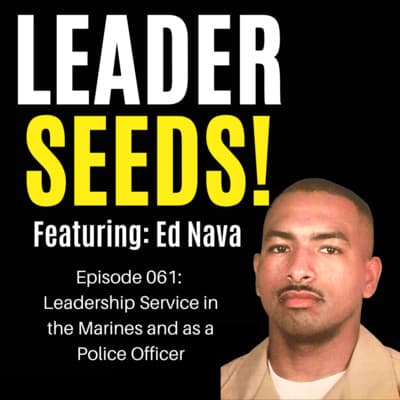 Leadership Service in the Marines and as a Police Officer with Ed Nava